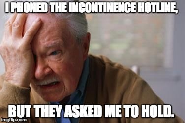 I phoned the incontinence hotline, but they asked me to hold